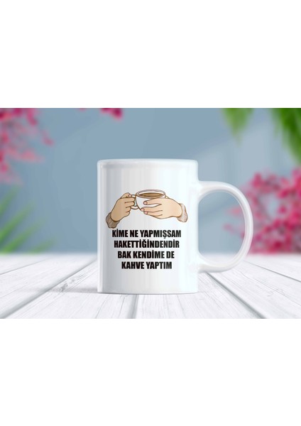 Kime Ne Yapmışsam Hakettiğindendir Yazılı Esprili Komik Kupa Bardak