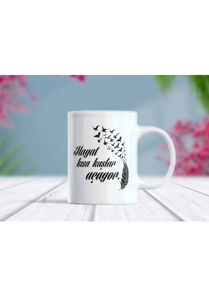 Hayat Kısa Kuşlar Uçuyor Yazılı Kupa Bardak