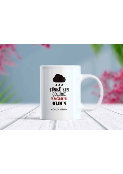 Çünkü Sen Çölüme Yağmur Oldun Yazılı Isimli Kupa Bardak