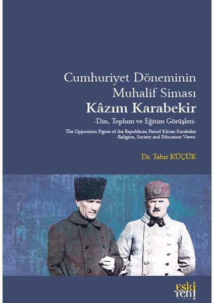 Cumhuriyet Döneminin Muhalif Siması Kâzım Karabekir - Tahir Küçük