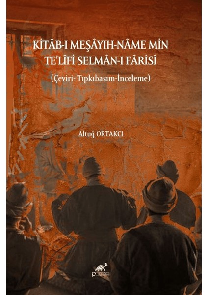 Kitâb-I Meşâyıh-Nâme Min Te'lifi Selmân-I Fârisî - Altuğ Ortakcı