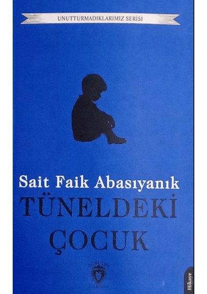 Tüneldeki Çocuk Unutturmadıklarımız Serisi - Sait Faik Abasıyanık