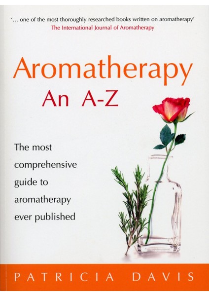 An A-Z: The Most Comprehensive Guide To Aromatherapy Ever Published