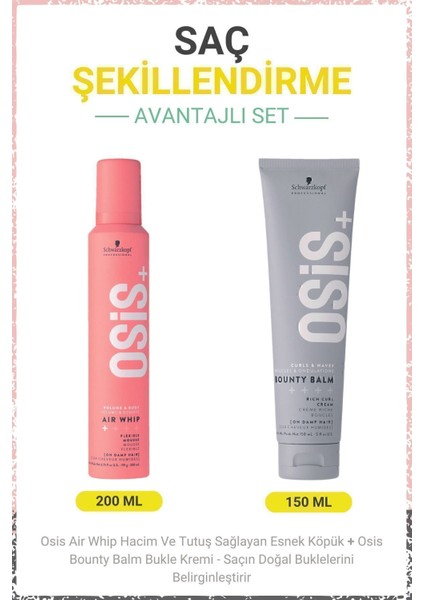 Air Whip Hacim ve Tutuş Sağlayan Esnek Köpük 200 ml + Osis Bounty Balm Bukle Kremi 150 ml