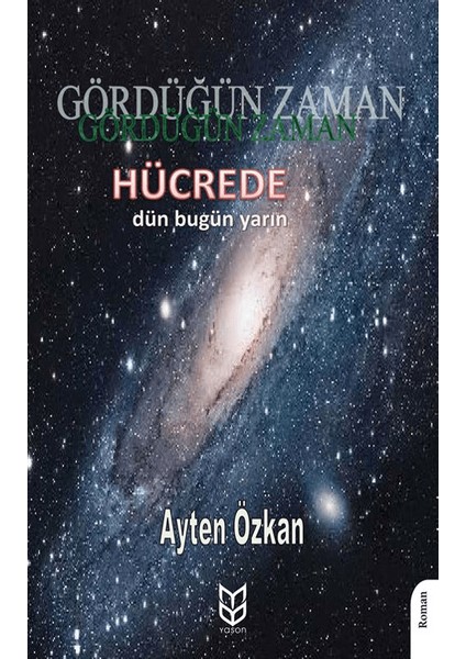 Gördüğün Zaman Hücrede Dün / Bugün / Yarın - Ayten Özkan