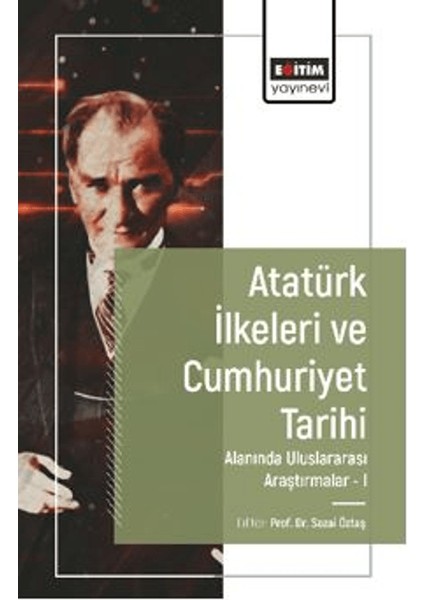 Atatürk İlkeleri ve Cumhuriyet Tarihi Alanında Uluslararası Araştırmalar I - Sezai Öztaş