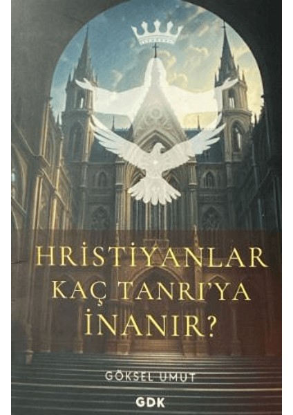 Hristiyanlar Kaç Tanrı'ya İnanır? - Göksel Umut