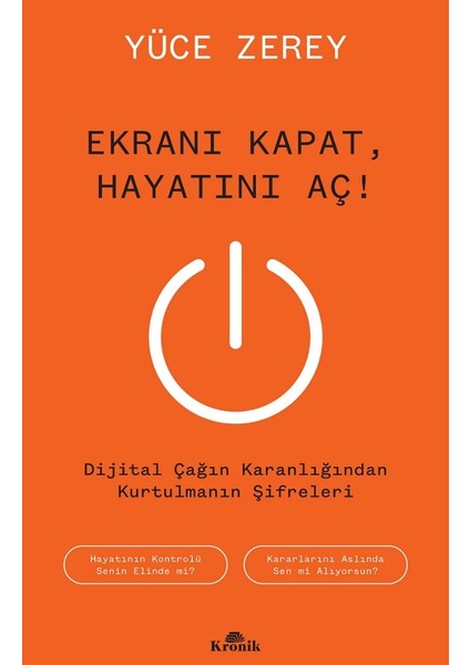 Ekranı Kapat, Hayatını Aç! / Dijital Çağın Karanlığından Kurtulmanın Şifreleri - Yüce Zerey