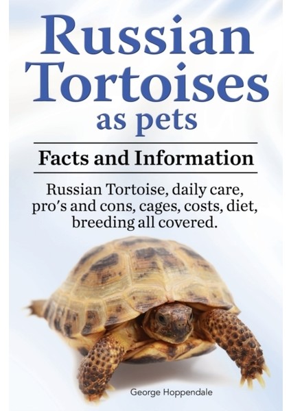 Russian Tortoises As Pets. Russian Tortoise / Facts And Information. Daily Care, Pro's And Cons, Cage - George Hoppendale