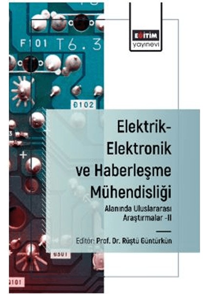 Elektrik-Elektronik ve Haberleşme Mühendisliği Alanında Uluslararası Araştırmalar II - Rüştü Güntürkün