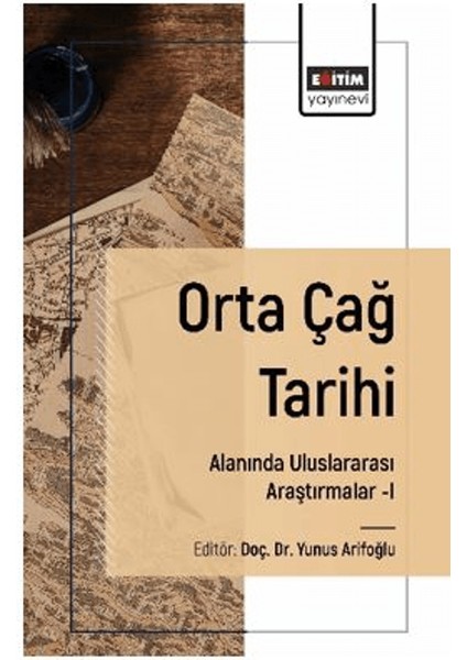 Orta Çağ Tarihi Alanında Uluslararası Araştırmalar I - Sedat Bilinir