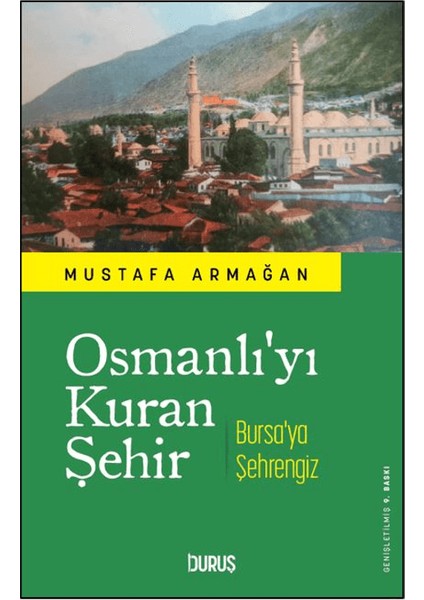 Osmanlı'yı Kuran Şehir Bursa'ya Şehrengiz - Mustafa Armağan