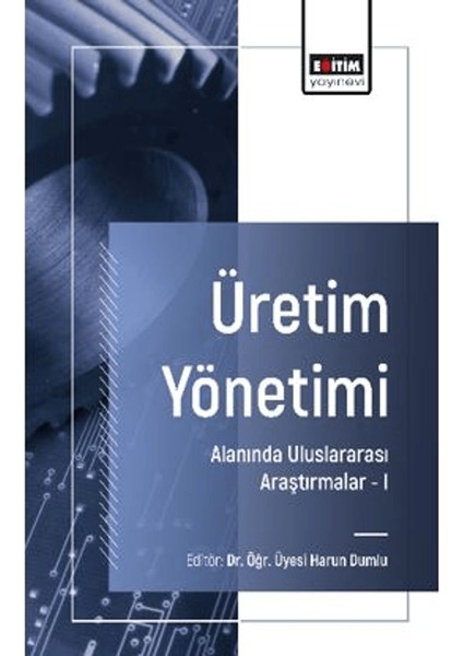 Üretim Yönetimi Alanında Uluslararası Araştırmalar I - Hüseyin Tekdemir