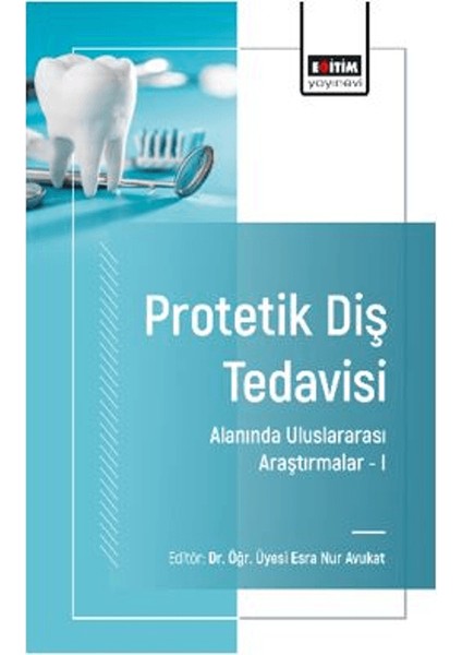 Protetik Diş Tedavisi Alanında Uluslararası Araştırmalar I - Işıl Sarıkaya