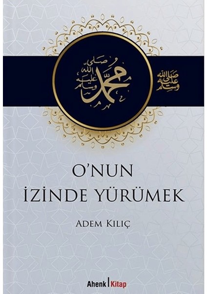 O'nun İzinde Yürümek - Adem Kılıç