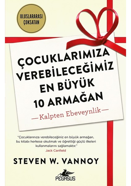 Çocuklarımıza Verebileceğimiz En Büyük 10 Armağan: Kalpten Ebeveynlik - Steven W. Vannoy