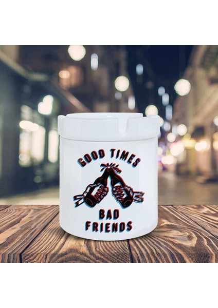 Good Times Küllük Bad Friends Baskılı Kül Tablası K-26