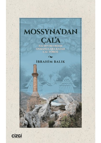 Mossyna’dan Çala / İlk Devirlerden Osmanlılara Kadar Çal Yöresi - İbrahim Balık