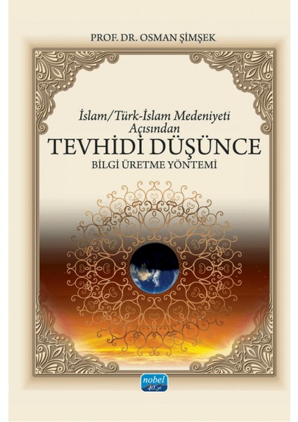 İslam / Türk-İslam Medeniyeti Açısından Tevhidi Düşünce Bilgi Üretme Yöntemi - Osman Şimşek