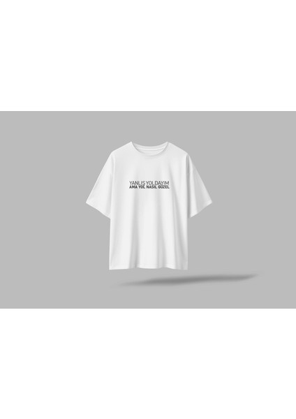 Yanlış Yoldayım Ama Yol Nasıl Güzel Yazılı Baskılı Oversize Unisex T-Shirt