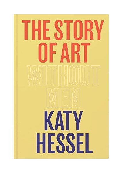 Story Of Art Without Men: The Instant Sunday Times Bestseller