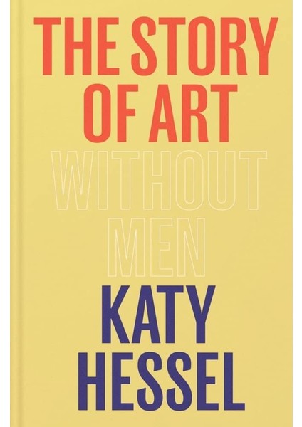 Story Of Art Without Men: The Instant Sunday Times Bestseller