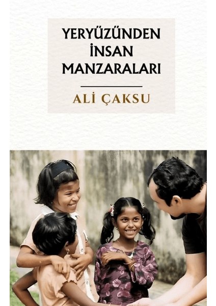 Yeryüzünden İnsan Manzaraları - Ali Çaksu