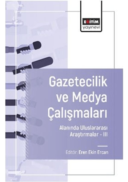 Gazetecilik ve Medya Çalışmaları Alanında Uluslararası Araştırmalar III - Merve Erdoğan