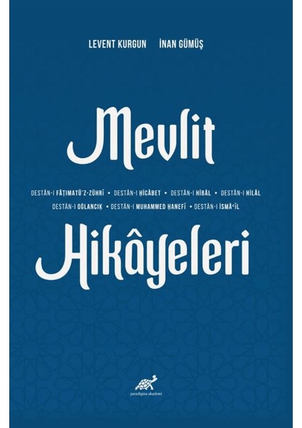 Mevlit Hikayeleri (Destan- Fățimatü'z-Zühri- Destan-ı Ḥicābet- Destan-1 Hibal- Destan-ı Hilal- Destan-ı Oğlancık- Destan-ı Muḥammed Ḥanefi ve Destan-ı İsmail) - Levent Kurgun