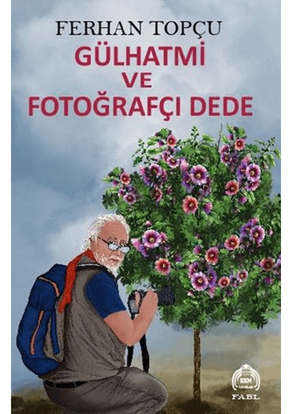 Gülhatmi ve Fotoğrafçı Dede - Ferhan Topçu