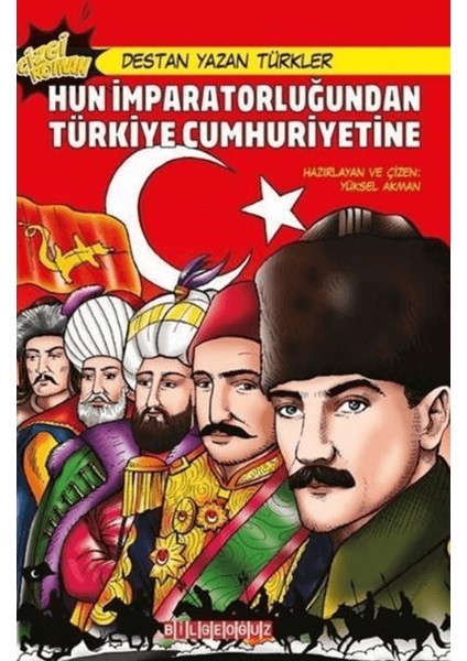Hun İmparatorluğundan Türkiye Cumhuriyetine / Destan Yazan Türkler - Yüksel Akman