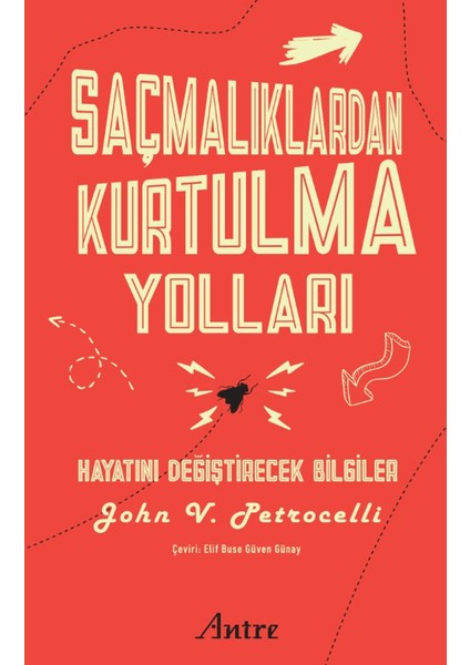 Saçmalıklardan Kurtulma Yolları / Hayatını Değiştirecek Bilgiler - John V. Petrocelli