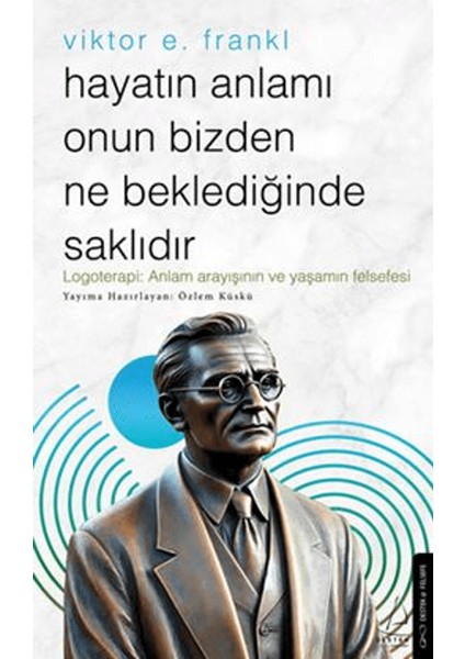 Hayatın Anlamı Onun Bizden Ne Beklediğinde Saklıdır - Viktor E. Frankl