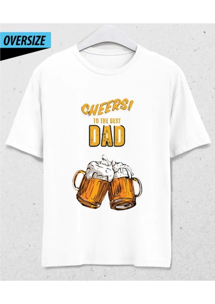 Cheerss! To The Best Dad Baskılı Oversize Tişört - Babalar Günü Özel Tasarım Beyaz