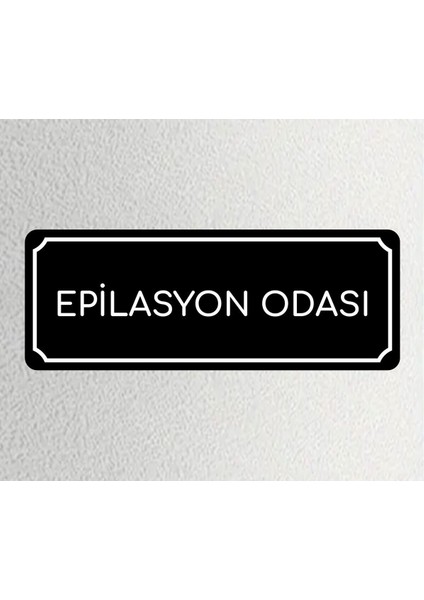 Epilasyon Odası -Departman Kapı Isimliği, Yönlendirme Levhası 24X9 cm 4mm