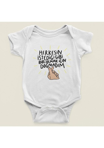 Herkesin Istediği Gibi Biri Olmak Için Doğmadım Yazılı Pamuklu Yumuşak Unisex Çıtçıtlı Body Zıbın