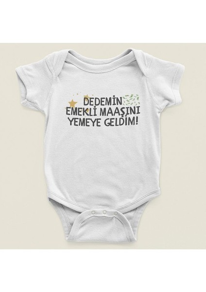 Dedemin Emekli Maaşını Yemeye Geldim ! Yazılı Pamuklu Yumuşak Unisex Çıtçıtlı Body Zıbın