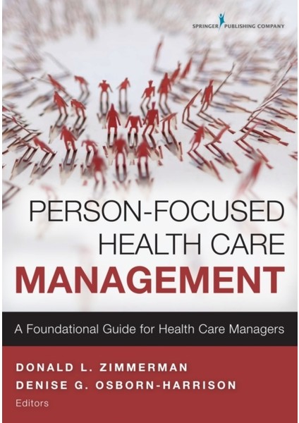 Person-Focused Health Care Management: A Foundational Guide For Health Care Managers