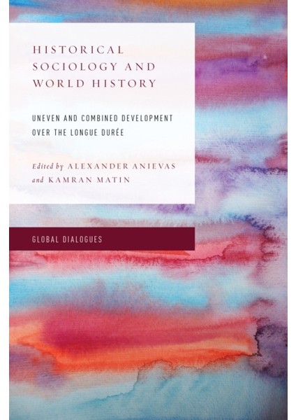 Historical Sociology And World History : Uneven And Combined Development Over The Longue Duree