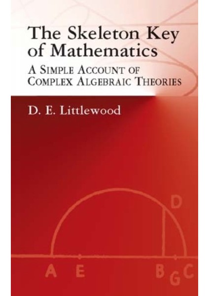 Skeleton Key Of Mathematics : A Simple Account Of Complex Algebraic Theories