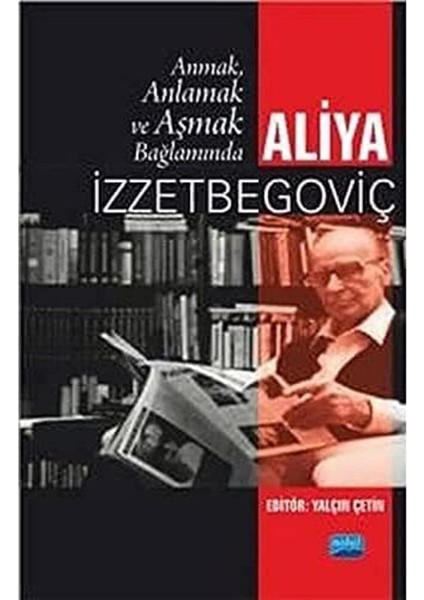 Aliya Izztebegoviç Aşmak Bağlamında Anlamak ve Yeni