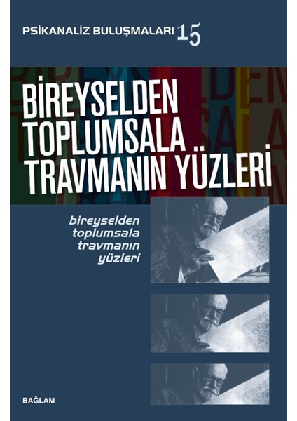 Psikanaliz Buluşmaları 15/ Bireyselden Toplumsala Travmanın Yüzleri