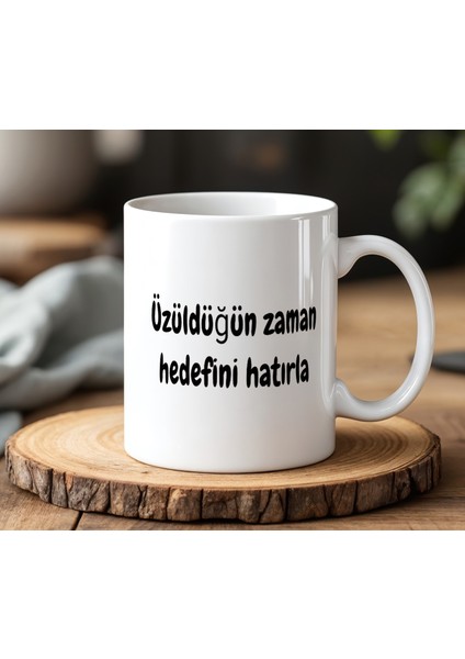 Üzüldüğün Zaman Hedefini Hatırla Tasarımlı Beyaz Seramik Baskılı Kupa Bardak 330 ml