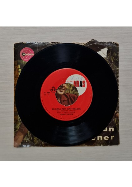 Orhan Şener - Bir Daha Aşık Olmayacağım - Kimsesizim Gurbette - Dönem Baskı Plak - 45LIK - Kırkbeşlik modelleri