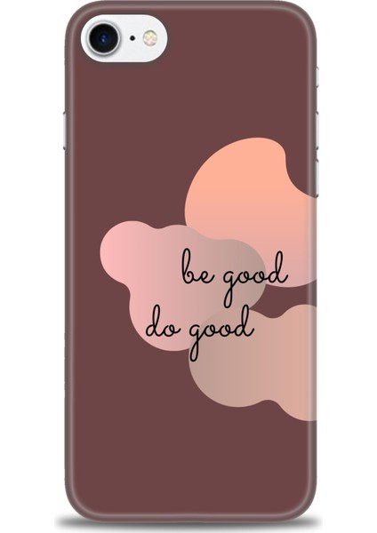 iPhone 8 Kılıf Hd Baskılı - Be Good Do Good