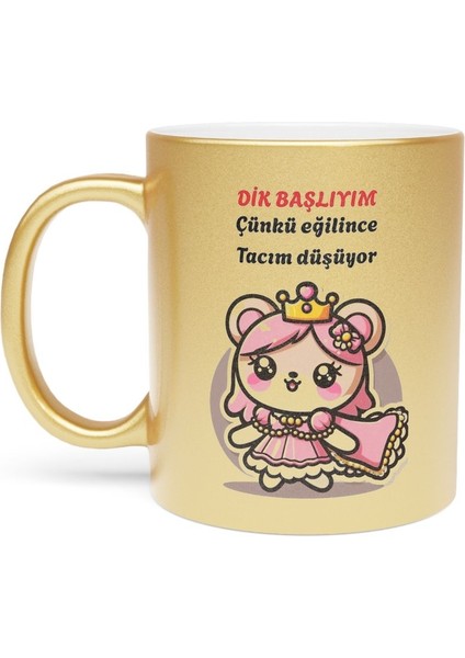 Dik Başlıyım Çünkü Eğilince Tacım Düşüyor Baskılı Hediyelik Altın Simli Kupa Bardak