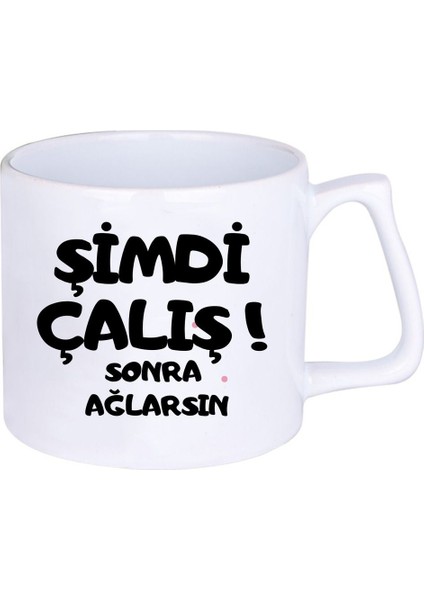 Şimdi Çalış Şimdi Ağlarsın Hediyelik Baskılı Porselen Beyaz Lüks Latte Fincanı