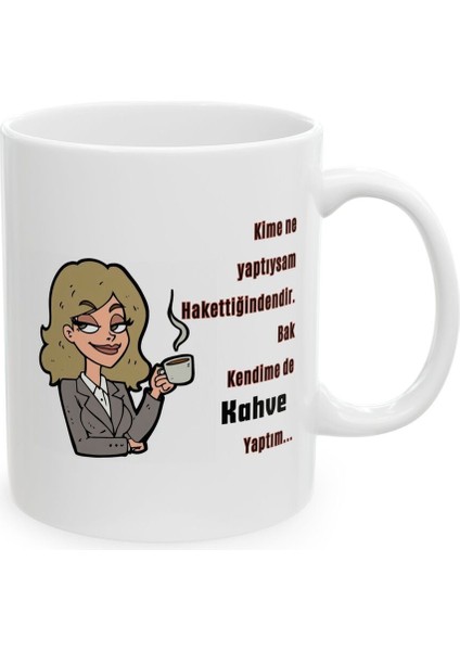 Kime Ne Yaptıysam Hakettiğimdendir Hediyelik Baskılı Porselen Beyaz Lüks Kupa Bardak