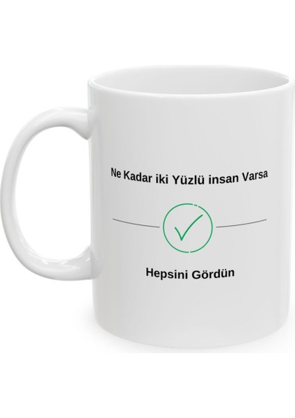 Ne Kadar Iki Yüzlü Insan Varsa Gördün Desenli Hediyelik Baskılı Porselen Beyaz Lüks Kupa Bardak fiyatları