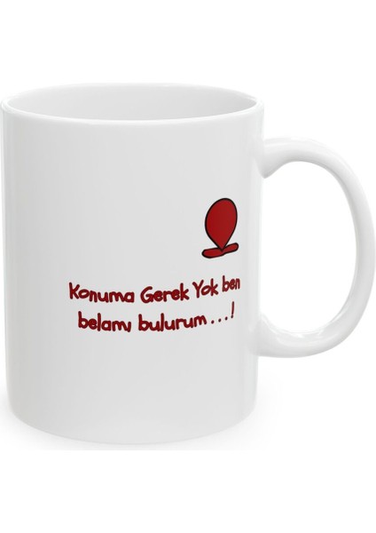 Konuma Gerek Yok Ben Belamı Bulurum Desenli Hediyelik Baskılı Porselen Beyaz Lüks Kupa Bardak